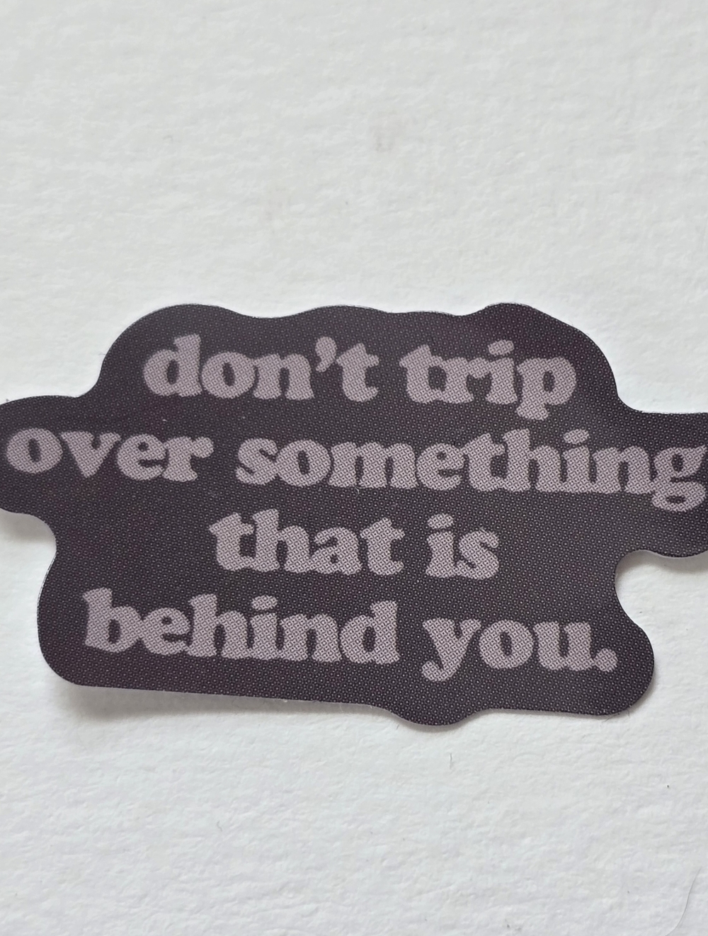 10/$10 Don't Trip Over Something That Is Behind You Sticker